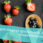 Apró magvas gyümölcsök, tényleg szuperélelmiszerek?